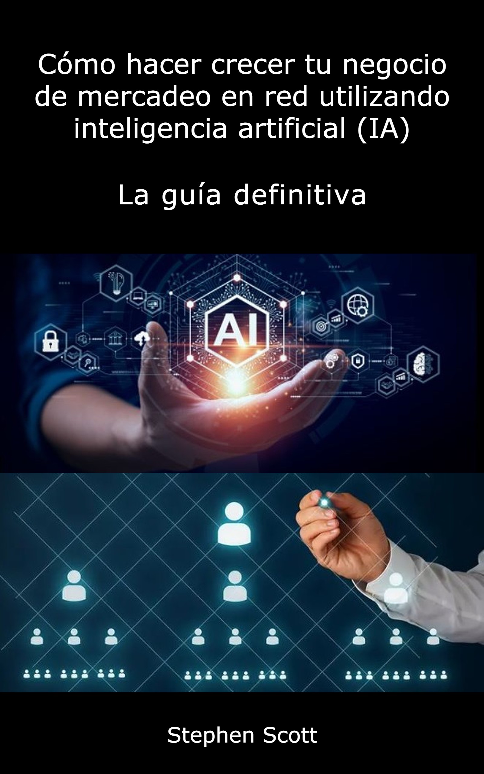 Cómo Hacer Crecer Tu Negocio de Network Marketing Usando Inteligencia Artificial (IA) - Portada del Libro
